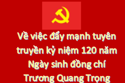 Về việc đẩy mạnh tuyên truyền kỷ niệm 120 năm Ngày sinh đồng chí Trương Quang Trọng (29/5/1906 – 29/5/2026)