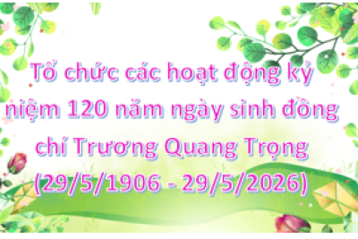 V/v tổ chức các hoạt động kỷ niệm 120 năm ngày sinh đồng chí Trương Quang Trọng (29/5/1906 – 29/5/2026)