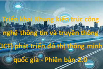 Triển khai Khung kiến trúc công nghệ thông tin và truyền thông (ICT) phát triển đô thị thông minh quốc gia – Phiên bản 2.0
