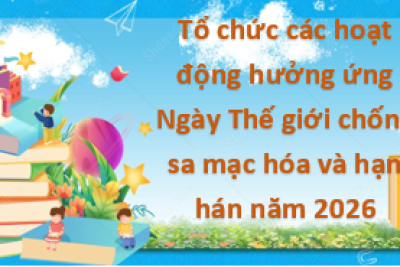 Tổ chức các hoạt động hưởng ứng Ngày Thế giới chống sa mạc hóa và hạn hán năm 2026