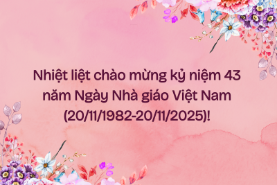 Nhiệt liệt chào mừng kỷ niệm 43 năm Ngày Nhà giáo Việt Nam (20/11/1982-20/11/2025)!