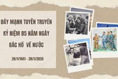 TUYÊN TRUYỀN KỶ NIỆM 85 NĂM NGÀY BÁC HỒ VỀ NƯỚC, TRỰC TIẾP LÃNH ĐẠO CÁCH MẠNG VIỆT NAM (28/01/1941-28/01/2026)