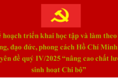 Kế hoạch triển khai học tập và làm theo tư tưởng, đạo đức, phong cách Hồ Chí Minh với chuyên đề quý IV/2025 “nâng cao chất lượng sinh hoạt Chi bộ”