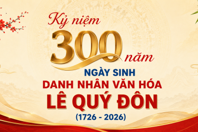 tuyên truyền kỷ niệm 300 năm Ngày sinh danh nhân văn hóa Lê Quý Đôn (1726-2026)