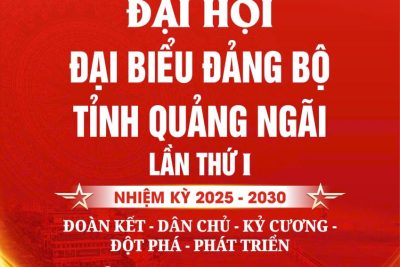 Chào mừng Đại hội đại biểu Đảng bộ tỉnh Quảng Ngãi lần thứ I, nhiệm kỳ 2025 – 2030