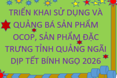 Về việc triển khai sử dụng và quảng bá sản phẩm OCOP, sản phẩm đặc trưng tỉnh Quảng Ngãi dịp Tết Bính Ngọ 2026