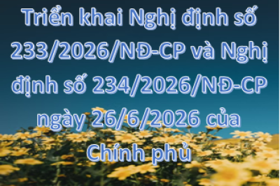 V/v triển khai Nghị định số 233/2026/NĐ-CP và Nghị định số 234/2026/NĐ-CP ngày 26/6/2026 của Chính phủ