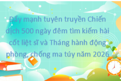 Đẩy mạnh tuyên truyền Chiến dịch 500 ngày đêm tìm kiếm hài cốt liệt sĩ và Tháng hành động phòng, chống ma túy năm 2026