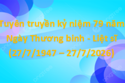 Tuyên truyền kỷ niệm 79 năm Ngày Thương binh – Liệt sĩ (27/7/1947 – 27/7/2026)
